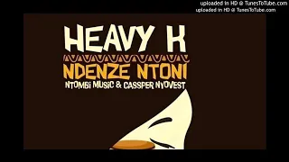 heavy k ndenze ntoni out now ft cassper nyovest ntombi music