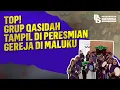 Lagu TOP! GRUP QASIDAH TAMPIL DI PERESMIAN GEREJA DI MALUKU