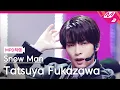 [MPD직캠] 스노우맨 후카자와 타츠야 직캠 4K 'CHARISMAX' (Snow Man Tatsuya Fukazawa FanCam) | @MCOUNTDOWN_2025.8.28
