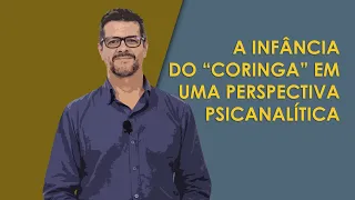 A INFÂNCIA DO "CORINGA" EM UMA PERSPECTIVA PSICANALÍTICA