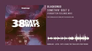 blaqkongo somethin bout u forgotten feelings mix 38 days 38 ways ep dirty disco exclusive