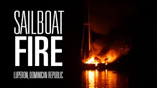 Sailboat on Fire in Luperon, Dominican Republic