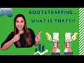 Bootstrapping Explained