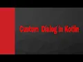 Android CustomDialog example in kotlin