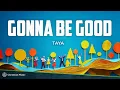 Lagu TAYA - Gonna Be Good (Lyrics)