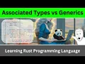 Associated Types vs Generics in Traits Rust Language