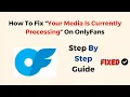 How To Fix Your Media Is Currently Processing On OnlyFans