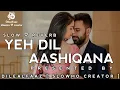 Download Lagu Ye dil aashiqana 😍 💞 [ Slow ⛛ Reverb ( lofi song ) || use headphone 🎧 for better sound experience...