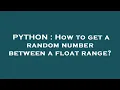 PYTHON How to get a random number between a float range