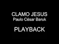 Clamo Jesus | Paulo César Baruk | PLAYBACK
