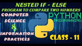 Nested If - Else Compare two numbers Python Computer Science Information Practices Class 11
