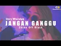 Download Lagu Story Wa Keren Lagu Timur Jangan Ganggu Terbaru 2021