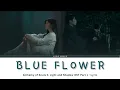 Download Lagu LIA ITZY - Blue Flower (푸른꽃) (Alchemy of Souls 2: Light and Shadow OST Part 1) [Han/Rom/Eng] Lyrics