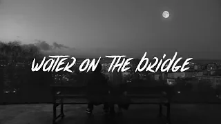 Download Chelsea Cutler - Water On The Bridge (Lyrics) MP3