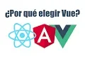 Por que elegir Vue vs Angular React etc