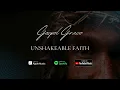 Download Lagu Gospel Grace - Unshakeable Faith | Gospel Music