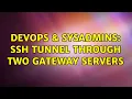 DevOps SysAdmins SSH tunnel through two gateway servers