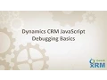 DYNAMICS CRM JavaScript Debugging Basics