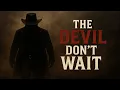 Download Lagu The Devil Don't Wait