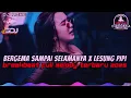 Download Lagu DJ REMIX BERGEMA SAMPAI SELAMANYA X LESUNG PIPI VIRAL TIKTOK FULL MELODY