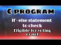C programming - If Else statement to find a person is eligible for voting or not