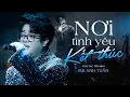 Download Lagu NƠI TÌNH YÊU KẾT THÚC - BÙI ANH TUẤN khoe trọn giọng hát SIÊU NGỌT với bản hit của mình