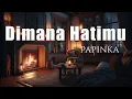 Download Lagu Dimana Hatimu - Papinka (Lirik