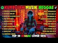 Lagu Top Hits Spotify Indonesia 2025 Full Album Reggae 🎧🔥 Kumpulan Musik Cover SKA REGGAE Terbaru 2025!