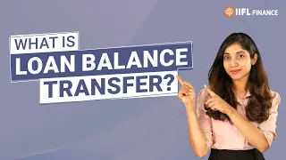लोन बैलेंस ट्रांसफर क्या है? | क्या यह फायदेमंद है? | IIFL Finance