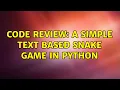 Code Review A simple text based snake game in python