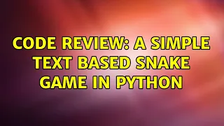 Code Review A simple text based snake game in python