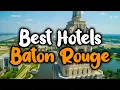 Best Hotels in Baton Rouge - For Families Couples Work Trips Luxury Budget