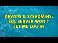 DevOps SysAdmins SQL Server won t let me log in 3 Solutions