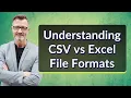 Understanding CSV vs Excel File Formats