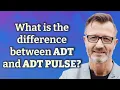 What is the difference between ADT and ADT Pulse
