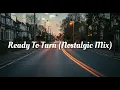 Download Lagu Ready To Turn (Nostalgic Mix)