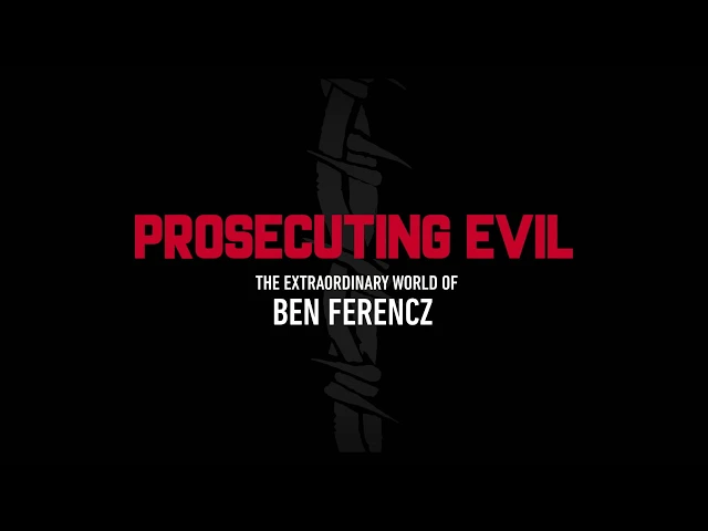 Prosecuting Evil: The Extraordinary World of Ben Ferencz