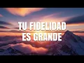 Tu Fidelidad Es Grande Mix 💕 MUSICA CRISTIANA DE ADORACION 2025 - HIMNOS ADORACION 2025
