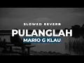 Download Lagu Pulanglah - Mario G Klau (Slowed Reverb) with lirik