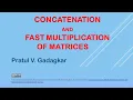 Lecture 6 - Concatenation and fast multiplication of matrices