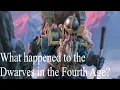 What happened to the Dwarves in the Fourth Age