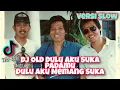 Download Lagu DJ Old Dulu Aku Suka Padamu Dulu Aku Memang Suka VERSI SLOW|| Dj Tik-Tok Terbaru Viral Full Bass