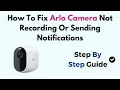 How To Fix Arlo Camera Not Recording Or Sending Notifications