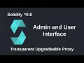 Admin and User Interface - Transparent Upgradeable Proxy