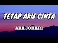 Download Lagu Ara Johari - Tetap Aku Cinta [Lirik Lagu]