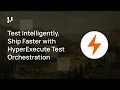 Test Intelligently Ship Faster with HyperExecute Test Orchestration TestMu AI