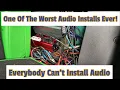 The overall Worst Car Install I Ever Seen