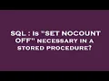 SQL Is SET NOCOUNT OFF necessary in a stored procedure
