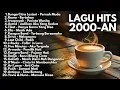 Download Lagu LAGU HITS TAHUN 2000-AN POP INDONESIA FULL ALBUM | Playlist Pagi Hari Untuk Santai Dan Kerja