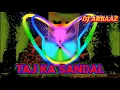 Lagu Taj Ka sandal || DJ Arbaaz remix || kawwali  || full base DJ